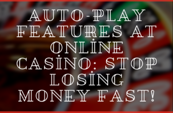 Auto-Play Features at Online Casino: Stop Losing Money Fast!