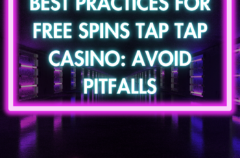 Tap Tap Casino Free Spins: Best Practices and Avoid Pitfalls