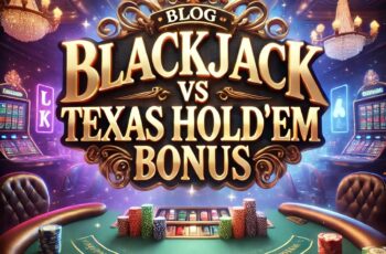 Blackjack vs Texas Hold’em Bonus: Which is Riskier?