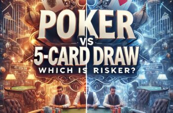 Poker vs 5-Card Draw: Which is Riskier?