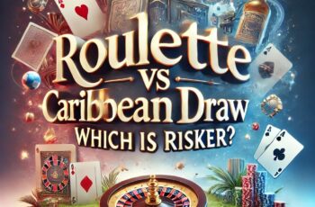 Roulette vs Caribbean Draw Poker: Which is Riskier?